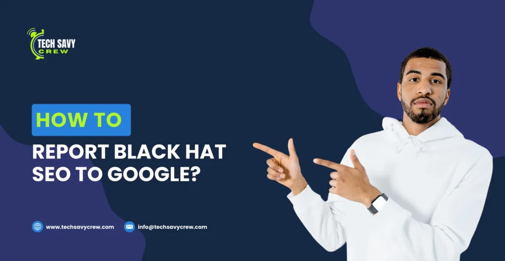 How to Report Black Hat SEO to Google